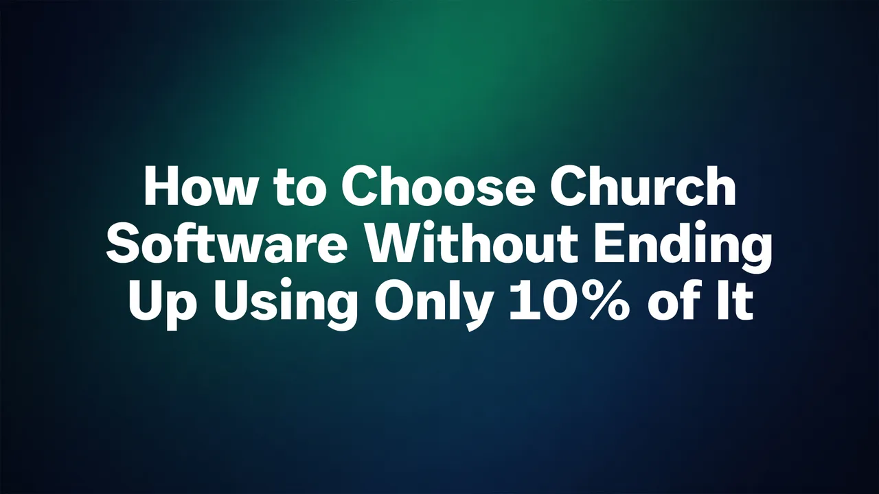 How to choose church software without ending up using only 10%